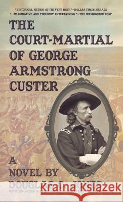 The Court-Martial of George Armstrong Custer Douglas C. Jones 9781596874671 iBooks - książka