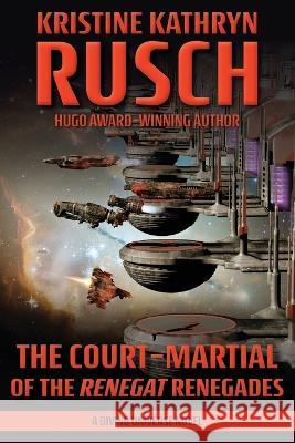 The Court-Martial of the Renegat Renegades: A Diving Universe Novel Kristine Kathryn Rusch   9781561468454 Wmg Publishing, Inc. - książka