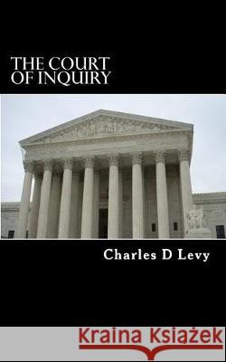 The Court of Inquiry Mr Charles D. Levy 9781548922184 Createspace Independent Publishing Platform - książka