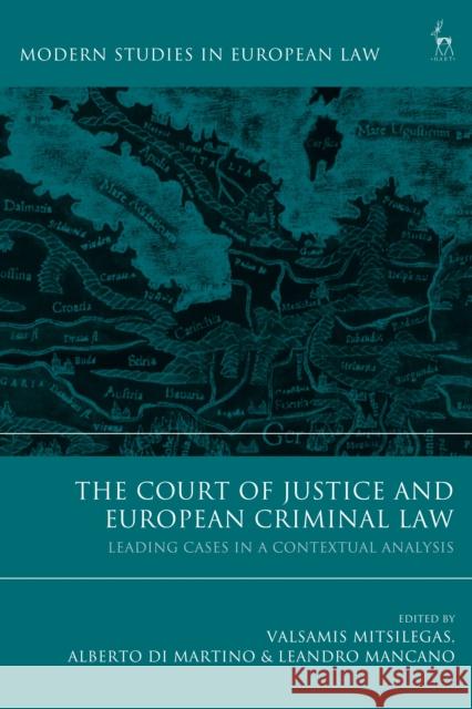 The Court of Justice and European Criminal Law: Leading Cases in a Contextual Analysis Valsamis Mitsilegas Alberto Di Martino Leandro Mancano 9781509911172 Hart Publishing - książka