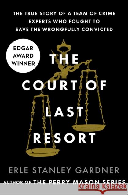 The Court of Last Resort: The True Story of a Team of Crime Experts Who Fought to Save the Wrongfully Convicted Erle Stanley Gardner 9781504044394 Open Road Media - książka