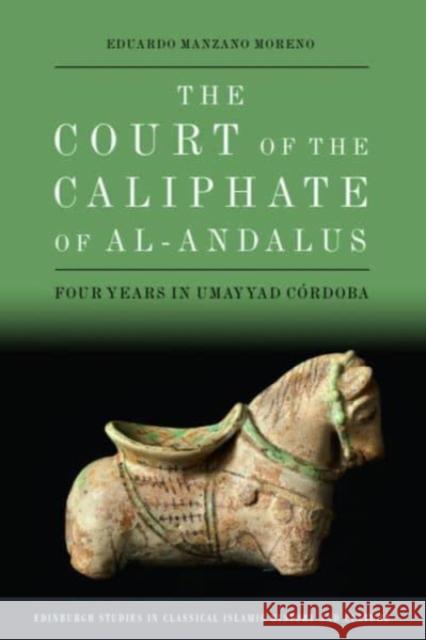 The Court of the Caliphate of al-Andalus: Four Years in Umayyad Cordoba Eduardo (British Academy Global Professor, University of St. Andrews) Manzano Moreno 9781399516136 Edinburgh University Press - książka