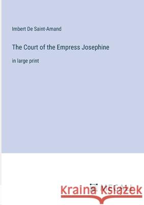 The Court of the Empress Josephine: in large print Imbert D 9783387332728 Megali Verlag - książka