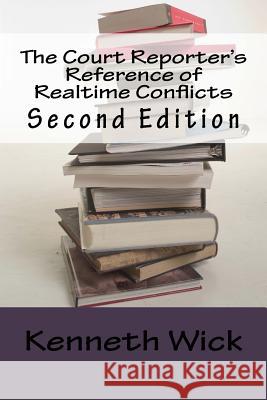 The Court Reporter's Reference of Realtime Conflicts MR Kenneth a. Wick 9781482533040 Createspace - książka