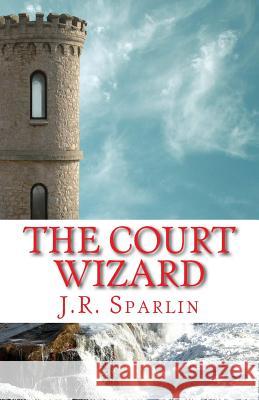 The Court Wizard J. R. Sparlin 9780692281246 Dragon Central Publishing - książka