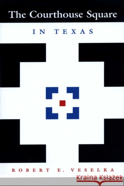 The Courthouse Square in Texas Robert E. Veselka Kenneth E. Foote 9780292787360 University of Texas Press - książka