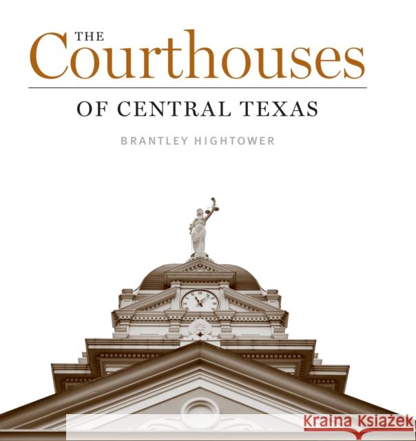 The Courthouses of Central Texas Brantley Hightower 9780292762947 University of Texas Press - książka