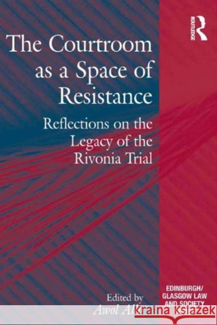 The Courtroom as a Space of Resistance: Reflections on the Legacy of the Rivonia Trial Dr. Awol Allo Professor Emilios Christodoulidis Dr. Sharon Cowan 9781472444608 Ashgate Publishing Limited - książka