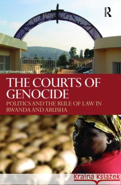 The Courts of Genocide : Politics and the Rule of Law in Rwanda and Arusha Nicholas Jones   9780415490702 Taylor & Francis - książka