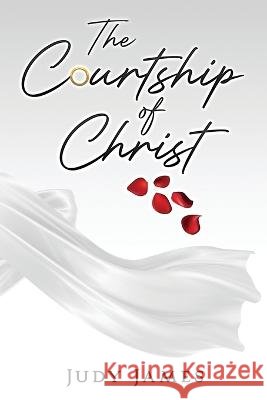 The Courtship of Christ Judy James   9798354992119 Independently Published - książka