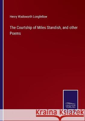 The Courtship of Miles Standish, and other Poems Henry Wadsworth Longfellow 9783375146849 Salzwasser-Verlag - książka