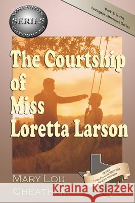 The Courtship of Miss Loretta Larson Mary Lou Cheatham 9781518724138 Createspace - książka