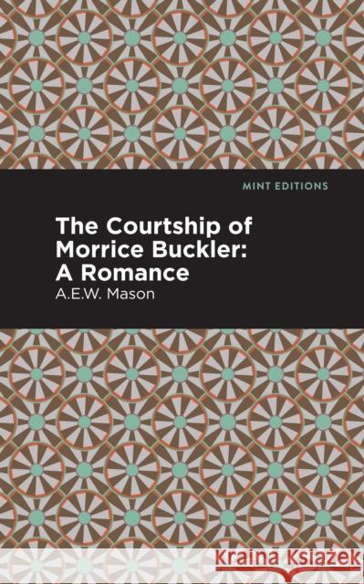 The Courtship of Morrice Buckler: A Romance A. E. W. Mason Mint Editions 9781513281285 Mint Editions - książka