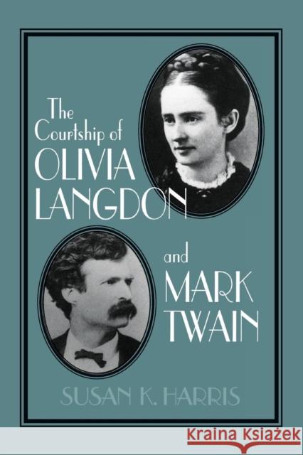 The Courtship of Olivia Langdon and Mark Twain Susan K. Harris Albert Gelpi Ross Posnock 9780521556507 Cambridge University Press - książka
