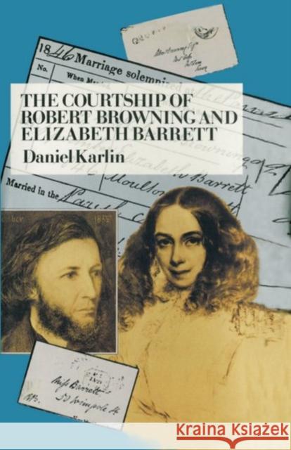 The Courtship of Robert Browning and Elizabeth Barrett Daniel Karlin 9780198117285 Oxford University Press - książka