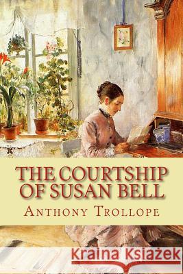 The Courtship of Susan Bell Anthony Trollope 9781452809083 Createspace Independent Publishing Platform - książka