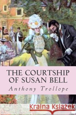 The Courtship of Susan Bell Trollope Anthony                         Ravell 9781545106952 Createspace Independent Publishing Platform - książka