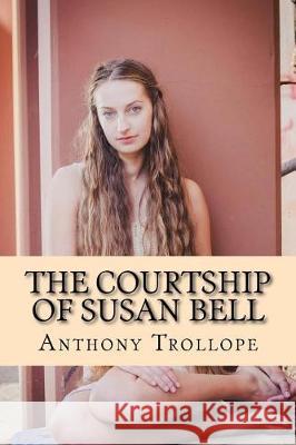 The Courtship of Susan Bell Anthony Trollope 9781976284687 Createspace Independent Publishing Platform - książka