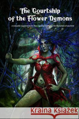 The Courtship of the Flower Demons: A Romantic Supplement for Four Against Darkness, for Characters of Any Level Andrea Sfiligoi Andrea Sfiligoi Erick N. Bouchard 9781728876771 Independently Published - książka