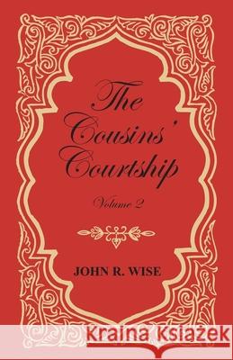 The Cousins' Courtship - Volume II John R. Wise 9781473337886 Read Books - książka
