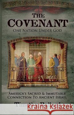 The Covenant: America's Sacred and Immutable Connection to Ancient Israel Timothy Ballard   9781937735203 Legends Library Press - książka