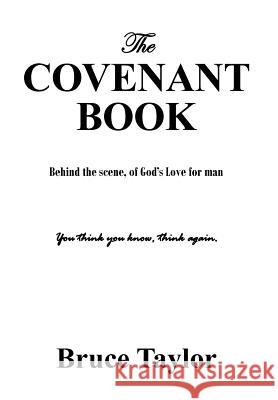 The COVENANT BOOK: Behind the scene, of God's Love for man Taylor, Bruce 9781478728771 Outskirts Press - książka