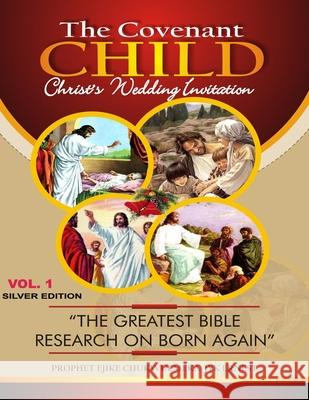 The Covenant Child Vol1. Silver Edition: Sorry, No Born Again yet Ejike, Ernest Jyk 9781974036172 Createspace Independent Publishing Platform - książka