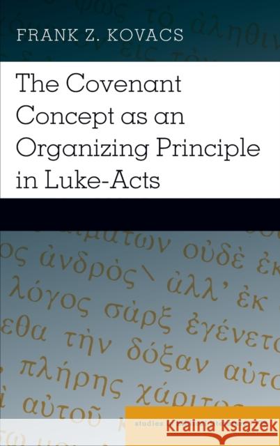 The Covenant Concept as an Organizing Principle in Luke-Acts Hemchand Gossai Frank Z. Kovacs 9781433197079 Peter Lang Inc., International Academic Publi - książka