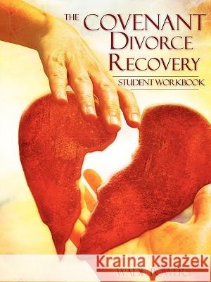 The Covenant Divorce Recovery Student Workbook Wade A Powers 9781604774641 Xulon Press - książka