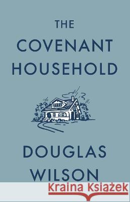 The Covenant Household Douglas Wilson 9781957905228 Canon Press - książka