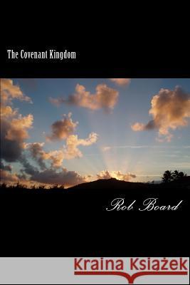 The Covenant Kingdom Rob Board 9781508426479 Createspace - książka