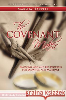 The Covenant Maker: Knowing God and His Promises for Salvation and Marriage (Bible Study Included) Marsha J. Harvell Jonathan Lee 9781732727120 Xaris Publications - książka