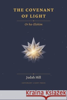 The Covenant of Light: Or ha-Elohim Hill, Judah 9798180288851 Independently Published - książka