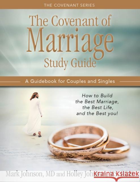 The Covenant of Marriage Study Guide: How to Build the Best Marriage, the Best Life, and the Best You: A Guidebook for Couples and Singles Mark Johnson 9781952025341 Carpenter's Son Publishing - książka