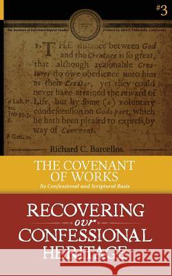 The Covenant of Works: Its Confessional and Scriptural Basis Richard C Barcellos   9780991659968 Reformed Baptist Academic Press - książka