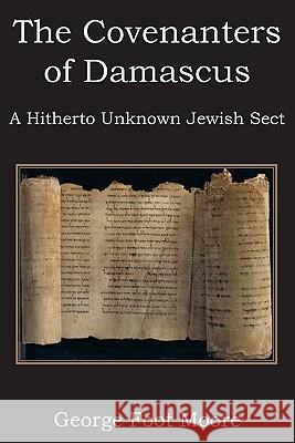The Covenanters of Damascus, a Hitherto Unknown Jewish Sect George Foot Moore 9781612030838 Bottom of the Hill Publishing - książka