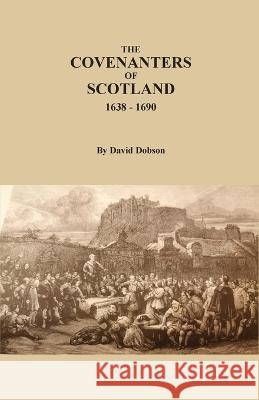 The Covenanters of Scotland, 1638-1690 David Dobson 9780806359564 Clearfield - książka