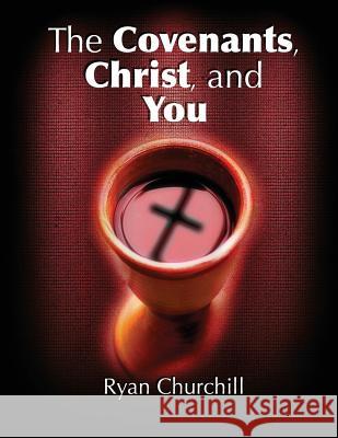 The Covenants, Christ, and You Ryan Churchill 9780996487603 Vassal Press - książka