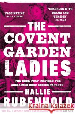 The Covent Garden Ladies: the book that inspired BBC2’s ‘Harlots’ Hallie Rubenhold 9781784165956 Transworld Publishers Ltd - książka