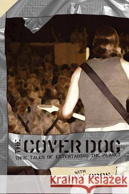 The Cover Dog: True Tales of Entertaining the Planet Tony Oros 9780615537023 Park City Productions - książka
