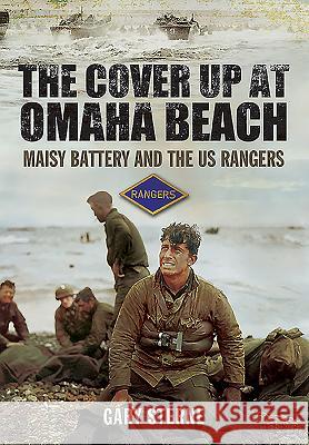 The Cover Up at Omaha Beach: Maisy Battery and the Us Rangers Gary Sterne 9781526753434 Pen & Sword Military - książka