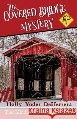 The Covered Bridge Mystery: Book 3 Deherrera, Holly Yoder 9781683550150 Blackside Publishing - książka