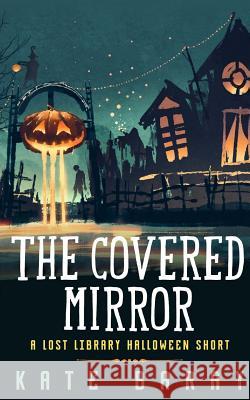 The Covered Mirror: A Cursed Curio Short Kate Baray 9781517241711 Createspace Independent Publishing Platform - książka