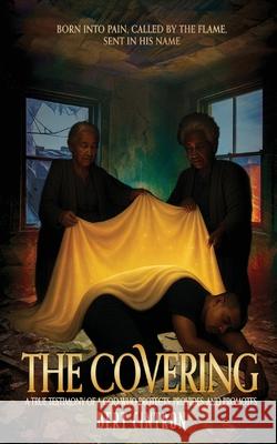 The Covering: A True Testimony of a God who Protects, Provides, and Promotes Bert Cintron 9781949105872 Divine Works Publishing - książka