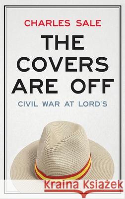 The Covers Are Off: Civil War at Lord's Charles Sale Matthew Engel 9781912914302 Mensch Publishing - książka