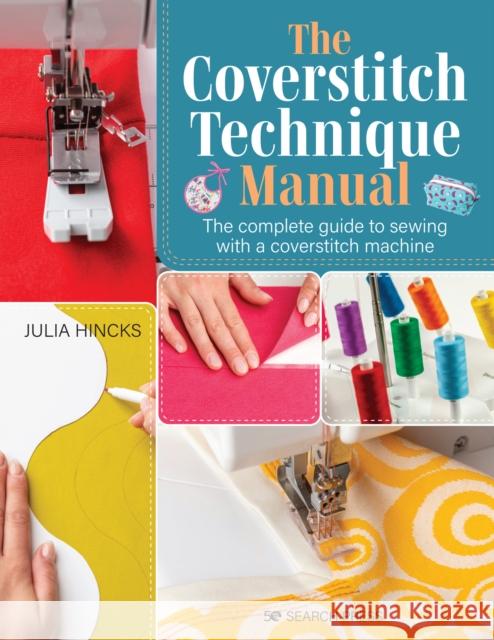 The Coverstitch Technique Manual: The Complete Guide to Sewing with a Coverstitch Machine Julia Hincks 9781782218562 Search Press Ltd - książka