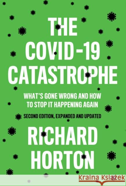 The COVID-19 Catastrophe: What's Gone Wrong and How To Stop It Happening Again Richard Horton 9781509549108 John Wiley and Sons Ltd - książka