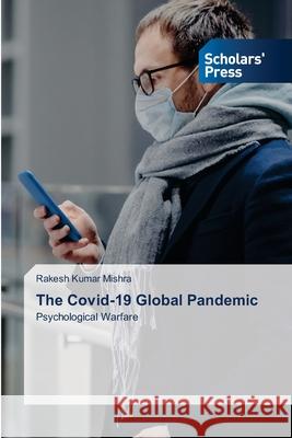 The Covid-19 Global Pandemic Rakesh Kumar Mishra 9786138955221 Scholars' Press - książka