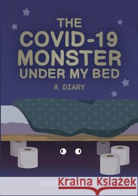 The Covid-19 Monster Under My Bed: A Diary Goodyer, Scott 9781716740848 LIGHTNING SOURCE UK LTD - książka