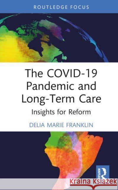 The Covid-19 Pandemic and Long-Term Care: Insights for Reform Delia Marie Franklin 9781032738338 Routledge - książka